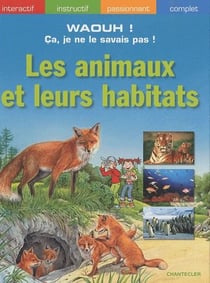 Waouh! ca, je ne le savais pas!  les animaux et leurs habitats