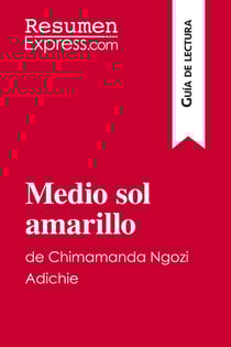 Medio sol amarillo de Chimamanda Ngozi Adichie (Guia de lectura) : Resumen y analisis completo