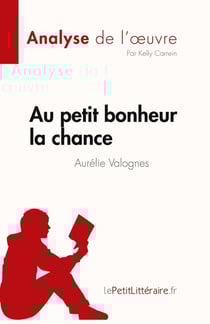 Au petit bonheur la chance d'Aurélie Valognes, analyse de l'oeuvre : résumé complet