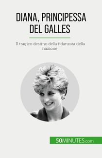 Diana, Principessa del Galles : Il tragico destino della fidanzata della nazione