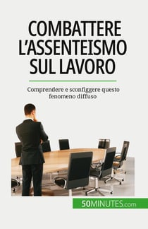 Combattere l'assenteismo sul lavoro : Comprendere e sconfiggere questo fenomeno diffuso