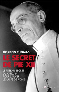 Le secret de Pie XII - le réseau secret du Vatican pour sauver les juifs de Rome