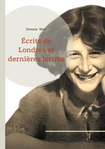 Écrits de Londres et dernières lettres : Une réflexion philosophique sur l'engagement, la résistance et la spiritualité dans l'Europe en guerre