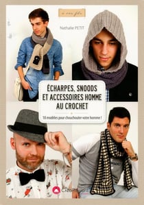 Écharpes, snoods et accessoires homme au crochet - 18 modèles pour chouchouter votre homme !
