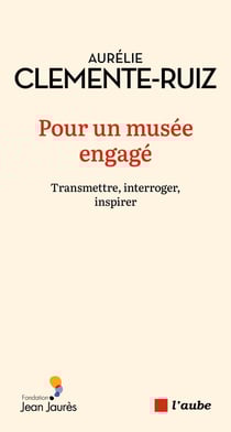 Pour un musee engagé : Transmettre, interroger, inspirer