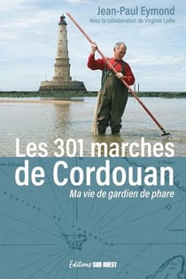Les 301 marches de cordouan - ma vie de gardien de phare