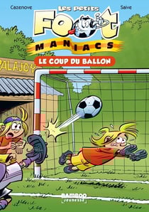Les Petits Foot Maniacs Tome 1 : le coup du ballon