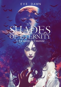 Shades of eternity Tome 1 : Le secret de l'éternité
