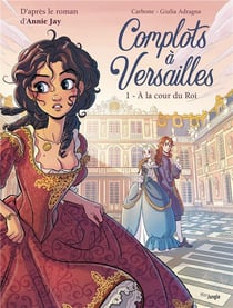 Complots à Versailles Tome 1 : à la cour du roi - édition limitée