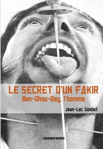 Le secret d'un fakir - ben-ghou-bey, l'homme