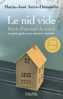 Le nid vide : récit d'un mal de mère et petit guide pratique pour parents esseulés