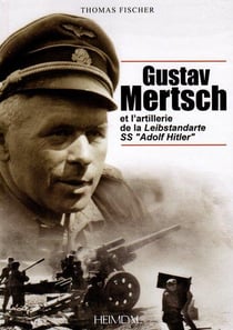 Gustav Mertsch et l'artillerie de la Leibstandarte SS "Adolf Hitler
