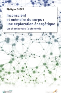 Inconscient et mémoire du corps : une exploration énergétique - un chemin vers l'autonomie