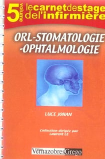 LE CARNET DE STAGE DE L'INFIRMIERE Tome 5 : ORL, stomatologie, ophtamologie