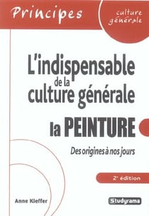 L'indispensable de la culture générale : La peinture : Des origines à nos jours (2e édition)