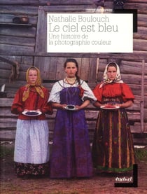 Le ciel est bleu - une histoire de la photographie couleur