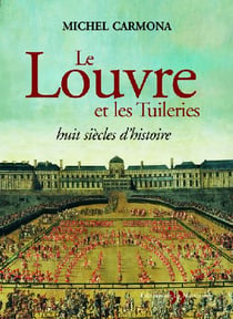 Louvre et les tuileries - huit siecles d'histoire