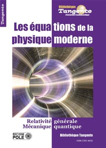 Bibliothèque Tangente Tome 71 : les équations de la physique moderne : relativité générale, mécanique quantique