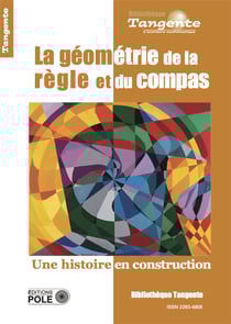 Bibliothèque Tangente Tome 78 : la géométrie de la règle et du compas : une histoire en construction