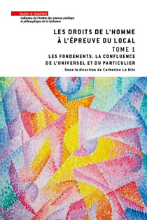 Les droits de l'homme à l'épreuve du local Tome 1 - les fondements, la confluence de l'universel et du particulier