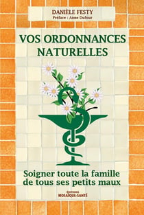 Vos ordonnances naturelles - soigner toute la famille de tous ses petits maux