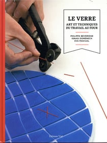Le verre - art et techniques du travail au four