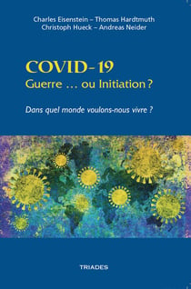 Covid-19, guerre... ou initiation ? dans quel monde voulons-nous vivre ?