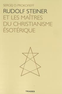 Rudolf Steiner et les maîtres du christianisme ésotérique