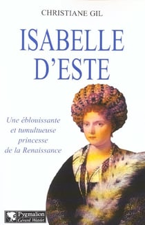 Isabelle d'este - une eblouissante et tumultueuse princesse de la renaissance