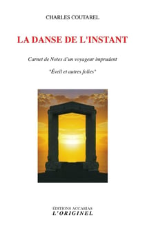 La danse de l'instant - carnet de notes d'un voyageur imprudent - "éveil et autres folies"