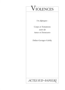 Violences - un diptyque : corps et tentations, âmes et demeures