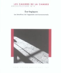 Les cahiers de La Cambre Architecture n.4 : éco-logiques : les bénéfices de l'approche environnementale