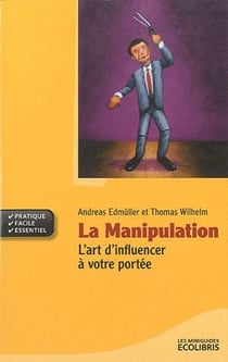 La manipulation - l'art d'influencer à votre portée (édition 2010)