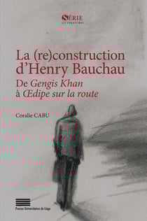 La (re)construction d'Henry Bauchau : De Gengis Khan à Oedipe sur la route