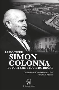 Le docteur Simon colonna et Port-Saint-Louis-du-Rhône de Napoléon III au clocher de la paix