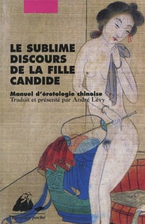 Le sublime discours de la fille candide - manuel d'érotologie chinoise