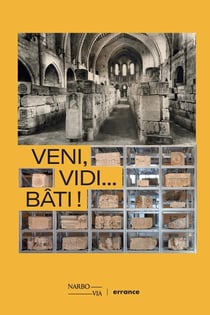 Veni, vidi... bâti ! de la pierre au musée : Narbo Via