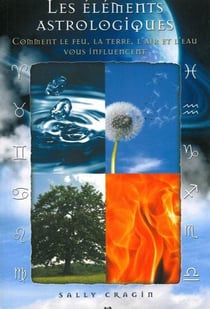 Les éléments astrologiques - comment le feu, la terre, l'air et l'eau vous influencent