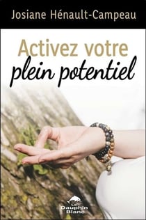 Activez votre plein potentiel - une approche transformatrice pour vivre en pleine conscience