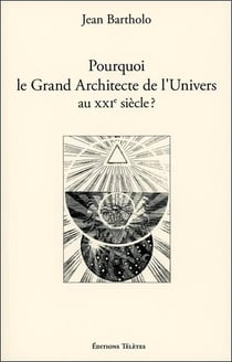 Pourquoi le grand architecte de l'univers au xxieme siecle ?