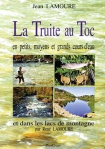 La truite au toc - en petits, moyens et grands cours d'eau et dans les lacs de montagne