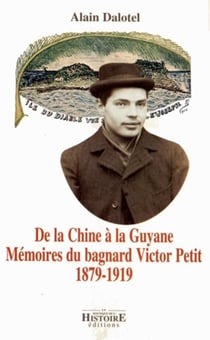De la chuine a la guyane - memoires du bagnard victor petit