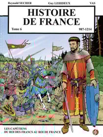 Histoire de France Tome 6 - les Capétiens : du roi des Francs au roi de France
