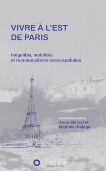 Vivre à l'est de Paris - inégalités, mobilités et recopositions socio-spatiales