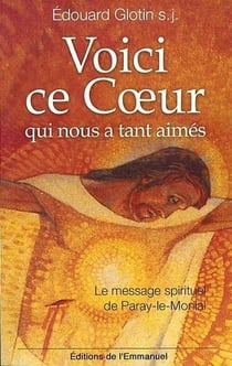 Voici ce coeur qui nous a tant aimes - le message spirituel de Paray-le-Monial