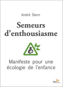 Semeurs d'enthousiasme - manifeste pour une ecologie de l'enfance