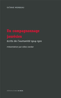 Un campagnonnage jaurésien - écrits de l'Humanité, 1904-1910