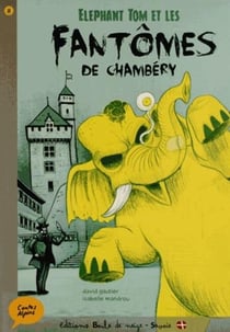 Contes alpins : éléphant Tom et les fantômes de Chambéry
