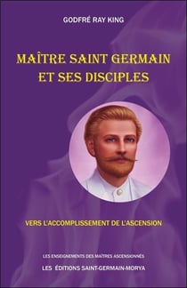 Maître saint germain et ses disciples - vers l'accomplissement de l'ascension