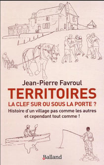 Territoires : la clef sur ou sous la porte ? histoire d'un village pas comme les autres et cependant tout comme !